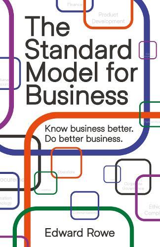 The Standard Model for Business: Know business better. Do better business.