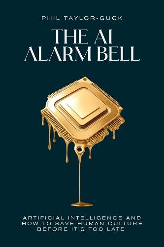 The AI Alarm Bell: Artificial Intelligence and how to save human culture before it's too late