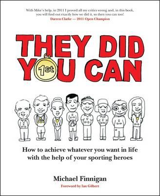 They Did You Can: How to achieve whatever you want in life with the help of your sporting heroes