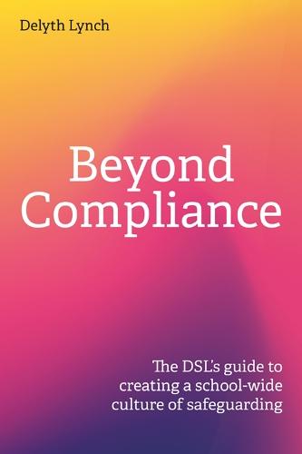 Beyond Compliance: The DSL's guide to creating a school-wide culture of safeguarding