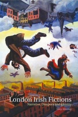 London Irish Fictions: Narrative, Diaspora and Identity