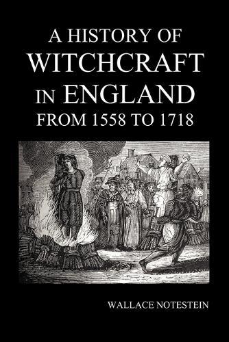 A History of Witchcraft in England from 1558 to 1718