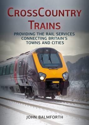 Crosscountry Trains: Providing the Rail Services Connecting Britain's Towns and Cities
