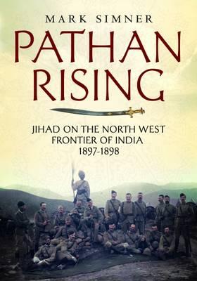 Pathan Rising: Jihad on the North West Frontier of India 1897-1898