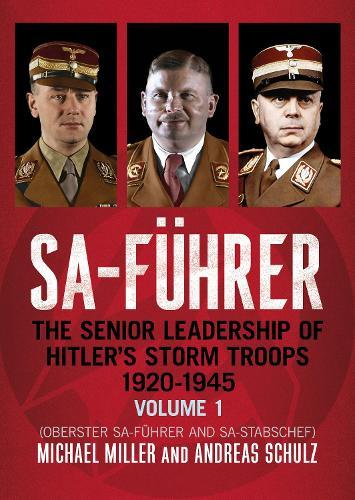 SA-Führer: The Senior Leadership of Hitler’s Storm Troops, 1920–1945, Volume 1 (Oberster SA-Führer and SA-Stabschef)