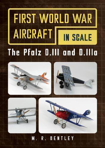 The Pfalz D.III and D.IIIa: First World War Aircraft in Scale