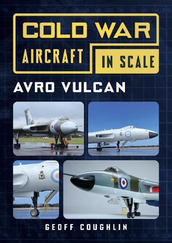 Avro Vulcan: Cold War Aircraft in Scale