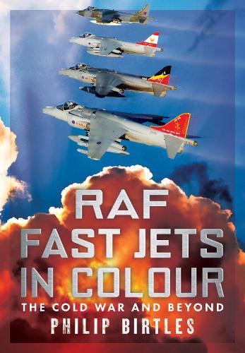 RAF Fast Jets in Colour: The Cold War and Beyond