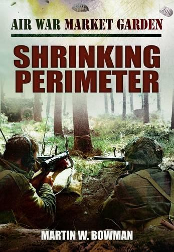 Air War Market Garden: Volume 3 Shrinking Perimeter