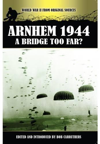 Arnhem 1944 - A Bridge Too Far?