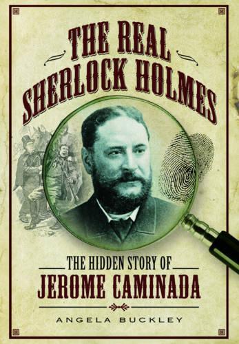 Real Sherlock Holmes: The Hidden Story of Jerome Caminada