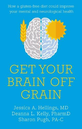 Get Your Brain off Grain: How a gluten-free diet could improve your mental and neurological health