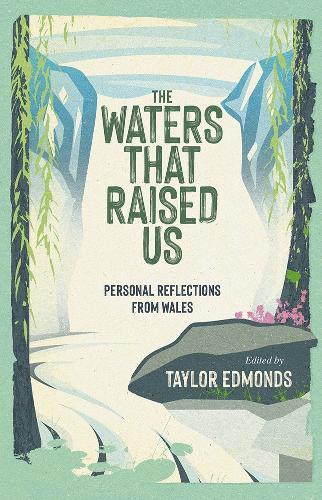 The Waters That Raised Us: Personal Reflections from Wales