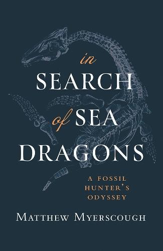 In Search of Sea Dragons: A Fossil Hunter's Odyssey