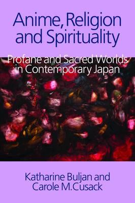 Anime, Religion and Spirituality: Profane and Sacred Worlds in Contemporary Japan