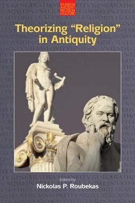 Theorizing ""Religion"" in Antiquity