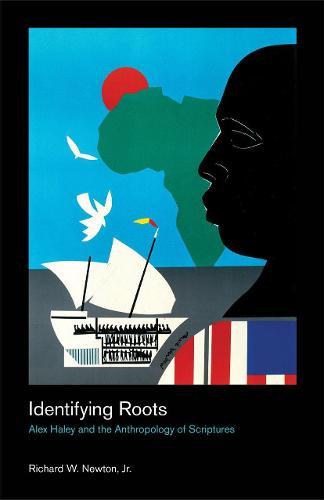 Identifying Roots: Alex Haley and the Anthropology of Scriptures