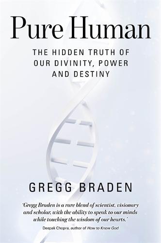 Pure Human: The Hidden Truth of Our Divinity, Power and Destiny