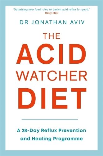 The Acid Watcher Diet: A 28-Day Reflux Prevention and Healing Programme