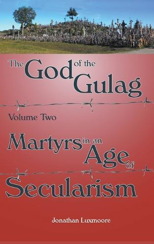 God of the Gulag Volume 2: Martyrs in an Age of Secularism