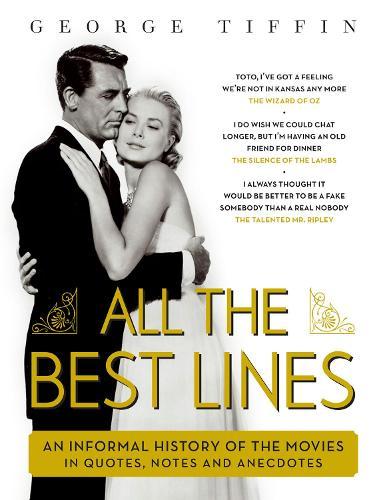 All The Best Lines: An Informal History of the Movies in Quotes, Notes and Anecdotes
