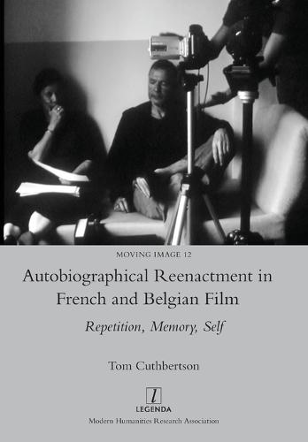 Autobiographical Reenactment in French and Belgian Film: Repetition, Memory, Self