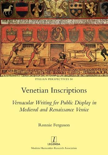 Venetian Inscriptions: Vernacular Writing for Public Display in Medieval and Renaissance Venice
