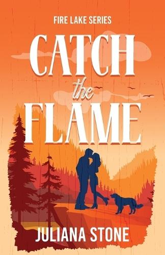 Catch the Flame: The sizzling, small-town, grumpy sunshine romance