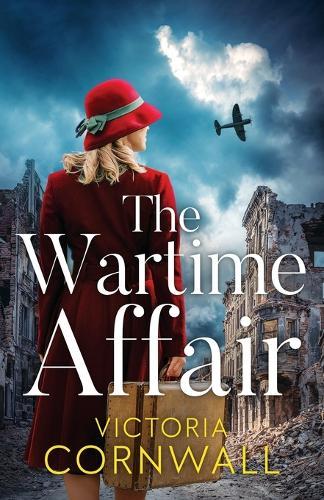 The Wartime Affair: A powerful and unforgettable historical WW2 romance of courage and perseverance