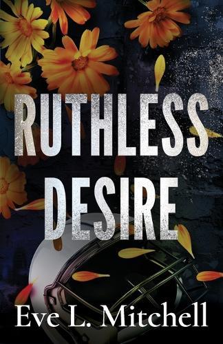 Ruthless Desire: The spicy, touch her and die, friends-to-lovers, college sports romance