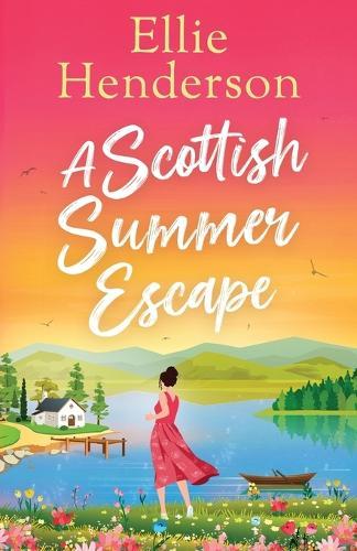 A Scottish Summer Escape: A heartwarming, feel-good, summer romance of second chances