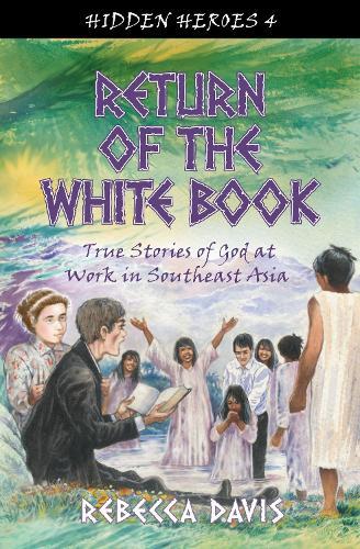 Return of the White Book: True Stories of God at work in Southeast Asia
