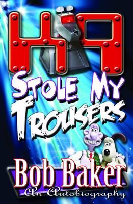K9 Stole My Trousers: The Autobiography of Bob Baker