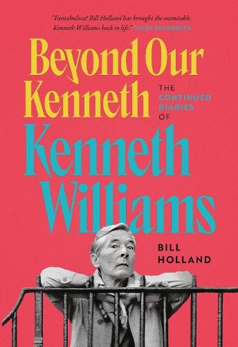 Beyond Our Kenneth: The Continued Diaries of Kenneth Williams