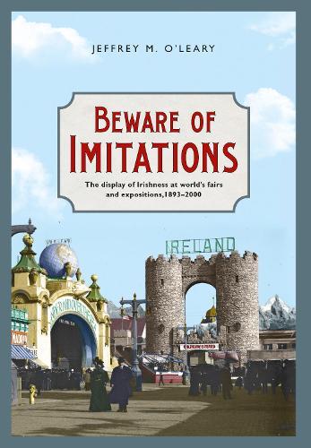 Beware of Imitations: The Display of Irishness at World's Fairs and Expositions, 1893-2000