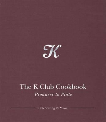 The K Club Cookbook: Producer to Plate