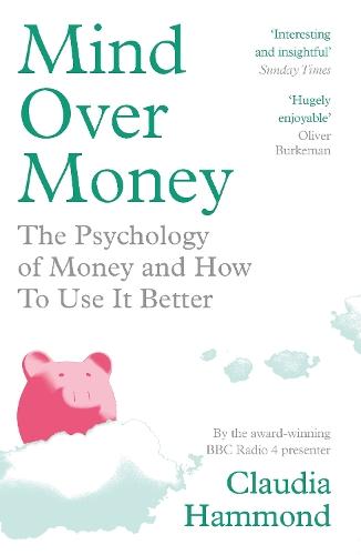 Mind Over Money: The Psychology of Money and How To Use It Better
