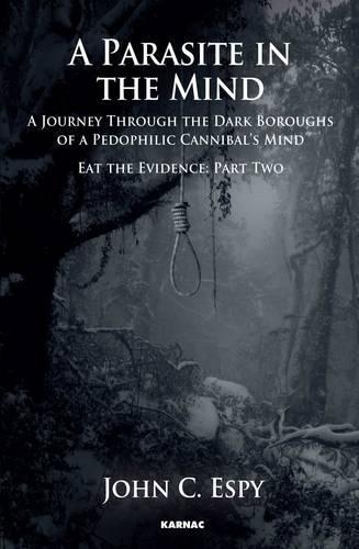 A Parasite in the Mind: A Journey Through The Dark Boroughs Of A Pedophilic Cannibal's Mind, Eat the Evidence