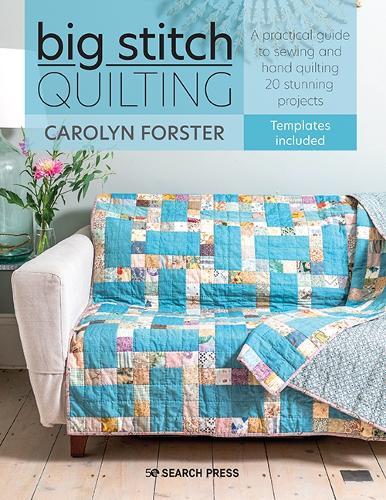 Big Stitch Quilting: A Practical Guide to Sewing and Hand Quilting 20 Stunning Projects