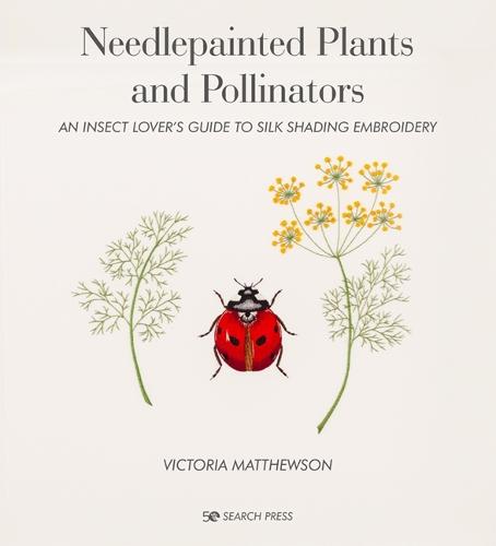 Needlepainted Plants and Pollinators: An Insect Lover’s Guide to Silk Shading Embroidery