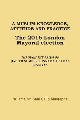 A Muslim Knowledge, Attitude and Practice: The 2016 London Mayoral Election