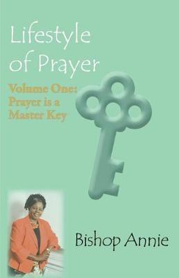 Lifestyle of Prayer: Volume One: Prayer Is a Master Key