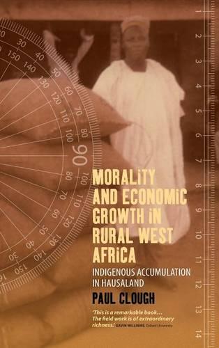 Morality and Economic Growth in Rural West Africa: Indigenous Accumulation in Hausaland