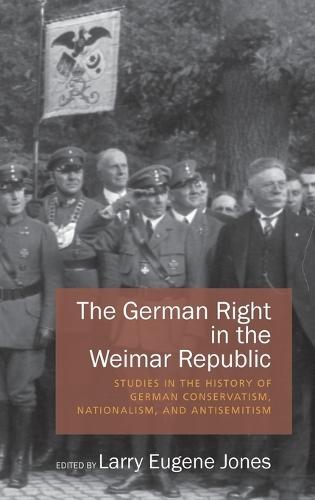 The German Right in the Weimar Republic: Studies in the History of German Conservatism, Nationalism, and Antisemitism