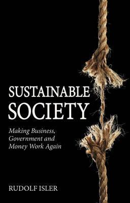 Sustainable Society: Making Business, Government and Money Work Again