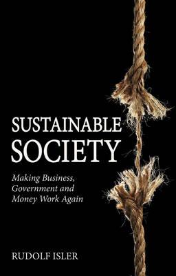Sustainable Society: Making Business, Government and Money Work Again