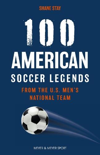 100 American Soccer Legends: From the US Men's National Team