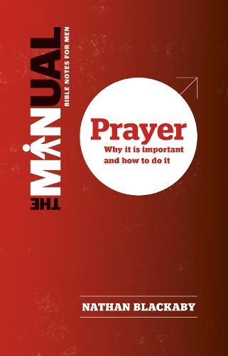 The Manual: Prayer: Why it is important and how to do it