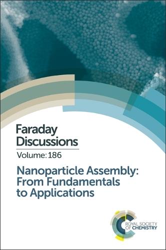 Nanoparticle Assembly: From Fundamentals to Applications: Faraday Discussion 186