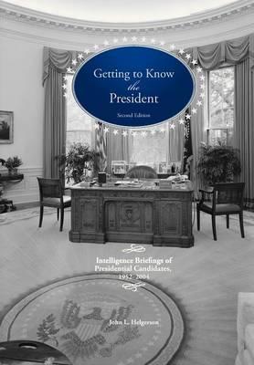Getting To Know the President: Intelligence Briefings of Presidential Candidates, 1952-2004